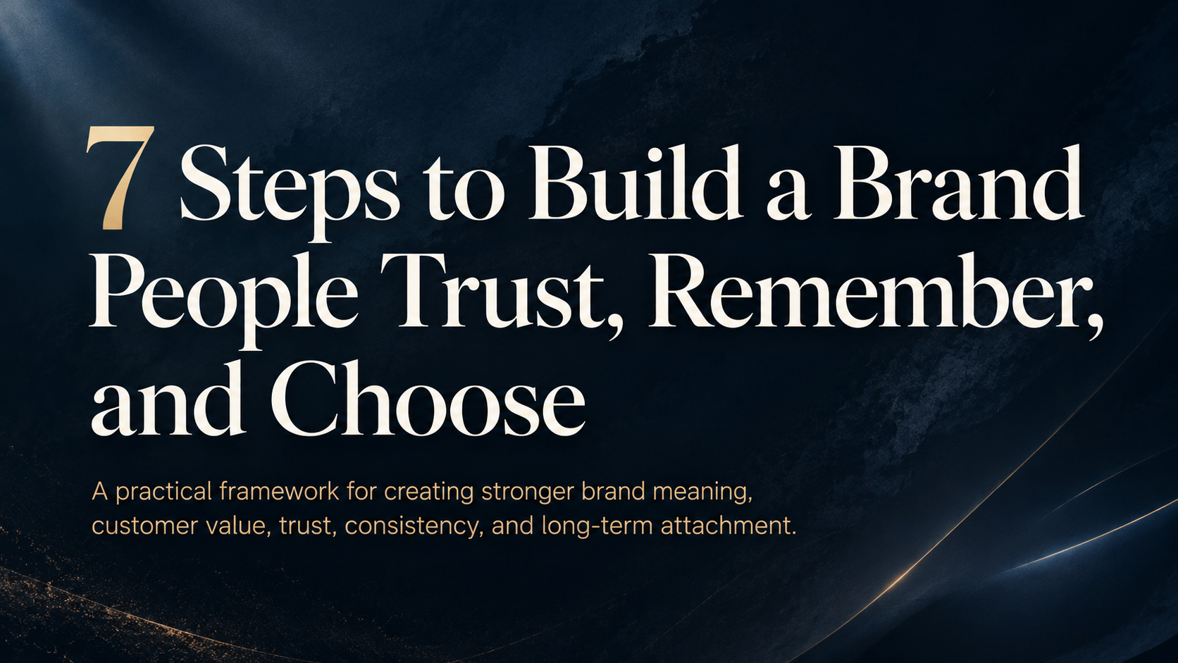 7 Steps to Build a Brand People Trust, Remember, and Choose